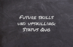 Future skills und upskilling: Status Quo